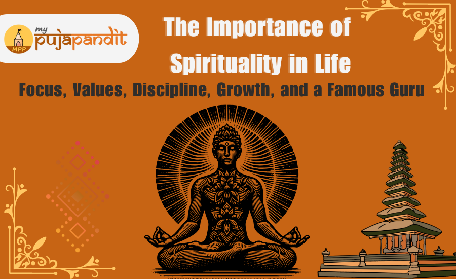 The Importance of Spirituality in Life: Focus, Values, Discipline, Growth, and a Famous Guru